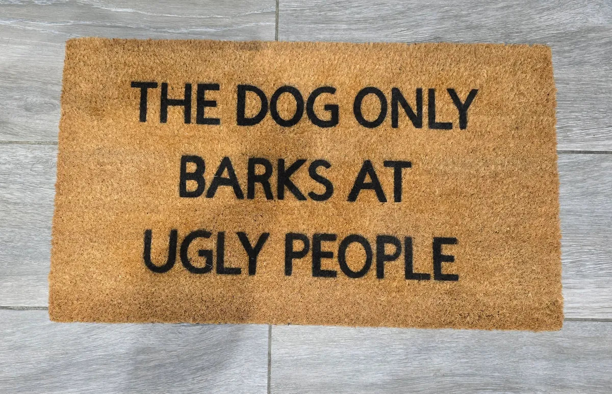 The Dog Only Barks At Ugly People