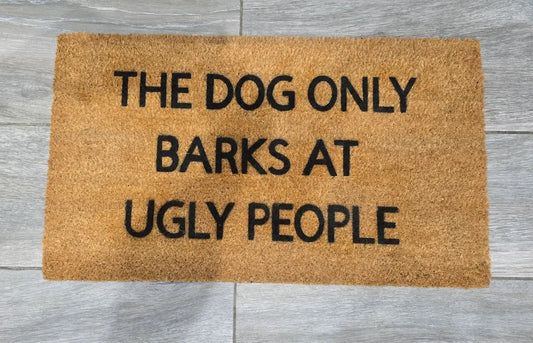 The Dog Only Barks At Ugly People